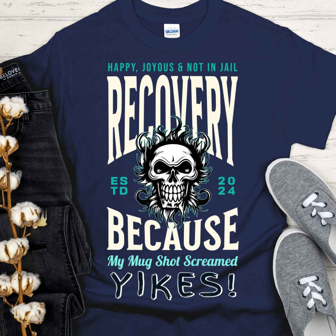 Custom Recovery T-Shirt | Inspiring Sobriety |  Recovery Because My Mug Shot Screamed YIKES
