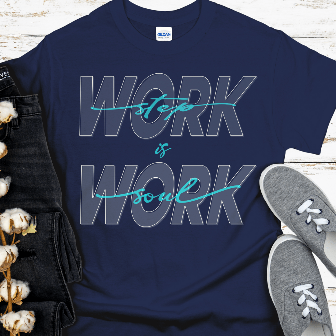 Recovery T-Shirt | Inspiring Sobriety |  Step Work is Soul Work