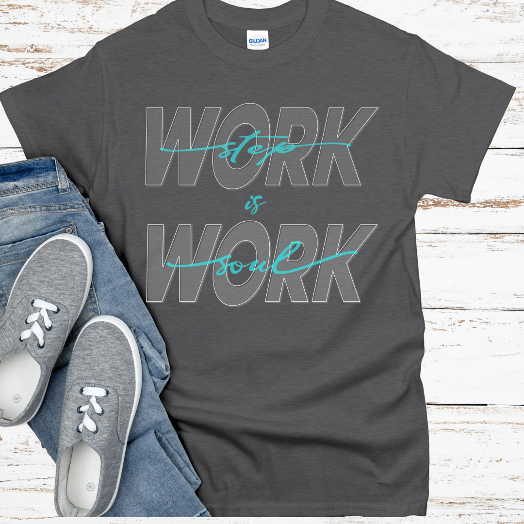 Recovery T-Shirt | Inspiring Sobriety |  Step Work is Soul Work